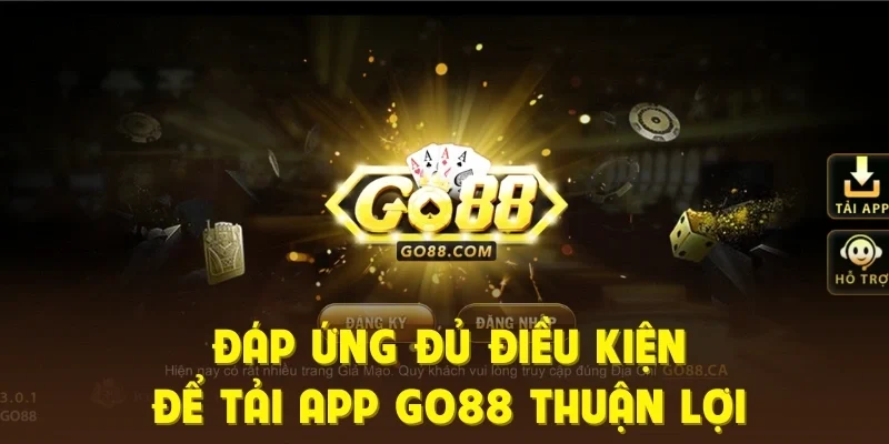 Đáp ứng đủ điều kiện để tải app Go88 thuận lợi