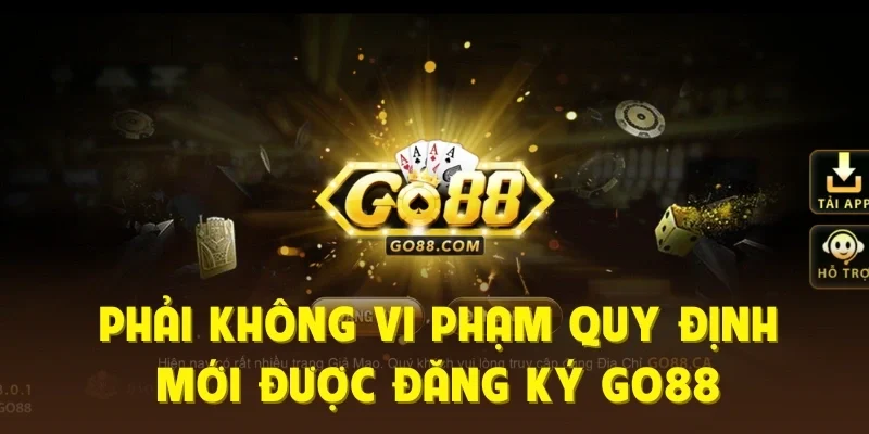 Phải không vi phạm quy định mới được đăng ký Go88
